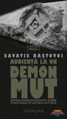 Audienta la un demon mut. Roman istorico-fantastic despre soarta Bisericii in vremurile de pe urma