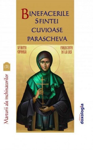Binefacerile Sfintei Cuvioase Parascheva. Marturii ale inchinatorilor. Vol.3 