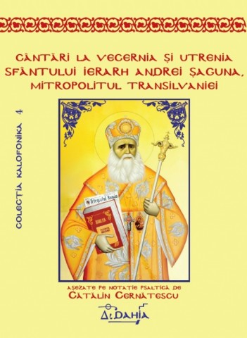 Cantari la Vecernia si Utrenia Sfantului Ierarh Andrei Saguna, Mitropolitul Transilvaniei