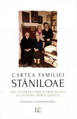 Cartea familiei Staniloae. Trei generatii vazute prin ochiul lui Dumitru Horia Ionescu. Dialoguri cu