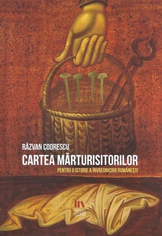 Cartea marturisitorilor: pentru o istorie a invrednicirii romanesti