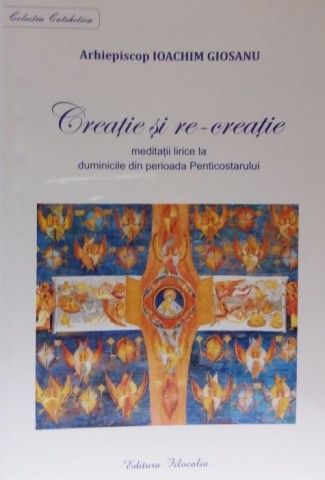 Creatie si re-creatie: meditatii lirice la duminicile din perioada Penticostarului