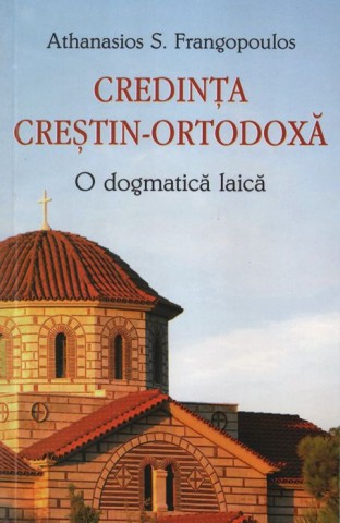 Credinta crestin-ortodoxa. O dogmatica laica