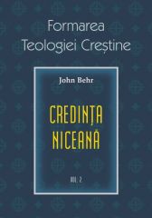 Credinta Niceana. Formarea Teologiei Crestine - Vol. 2