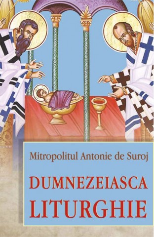 Dumnezeiasca Liturghie - Mitrop. Antonie de Suroj