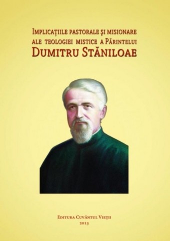Implicatiile pastorale si misionare ale teologiei mistice a Parintelui Dumitru Staniloae