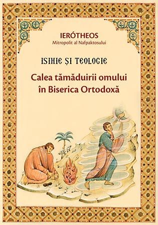 Isihie si teologie: Calea tamaduirii omului in Biserica Ortodoxa