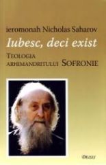 Iubesc, deci exist. Teologia Arhimandritului Sofronie