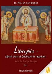 Liturghia Sufletul etern al Ortodoxiei in rugaciune Studii de teologie liturgica. Vol. 1