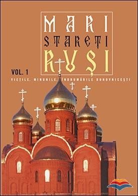 Mari stareti rusi, Vol. 1: vietile, minunile, indrumarile duhovnicesti
