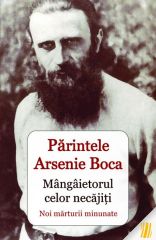 Parintele Arsenie Boca - Mangaietorul celor necajiti