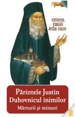 Parintele Justin duhovnicul inimilor. Marturii si minuni