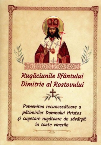 Rugaciunile Sfantului Dimitrie al Rostovului. Pomenirea recunoscatoare a patimirilor Domnului Hristo