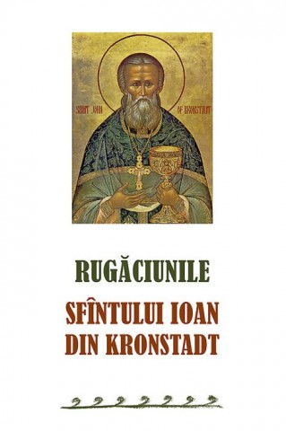 Rugaciunile Sfantului Ioan din Kronstadt