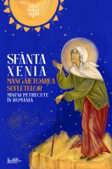 Sfanta Xenia, mangaietoarea sufletelor. Minuni petrecute in Romania