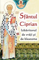 Sfantul Ciprian - Izbavitorul de vraji si de blesteme