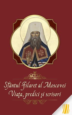 Sfantul Filaret al Moscovei - viata, predici si scrisori