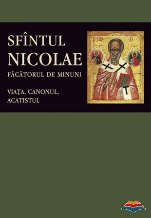 Sfantul Nicolae, facatorul de minuni. Viata, Canonul, Acatistul