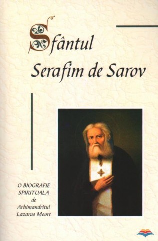 Sfantul Serafim de Sarov. O biografie spirituala