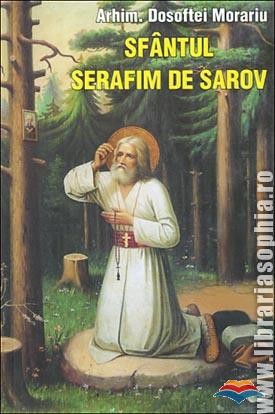 Sfantul Serafim de Sarov - Viata, nevointele si invataturile