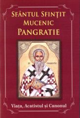 Sfantul Sfintit Mucenic Pangratie. Viata, acatistul si canonul