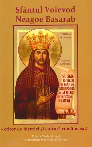 Sfantul Voievod Neagoe Basarab – ctitor de biserici si cultura romaneasca