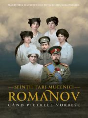 Sfintii Țari Mucenici Romanov - Cand pietrele vorbesc