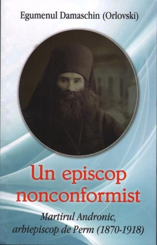 Un episcop nonconformist Martirul Andronic de Perm(1870- 1918)