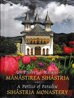 Un pridvor al Raiului - Manastirea Sihastria. A Portico of Paradise - Sihastria Monastery