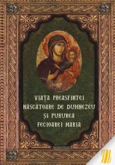 Viata Preasfintei Nascatoare de Dumnezeu si pururea Fecioarei Maria