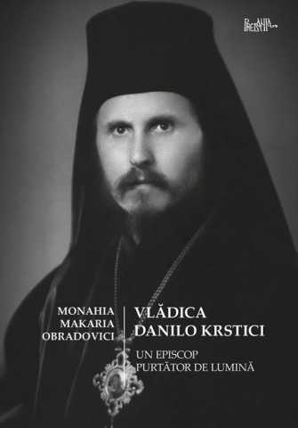Vladica Danilo Krstici – Un episcop purtator de lumina